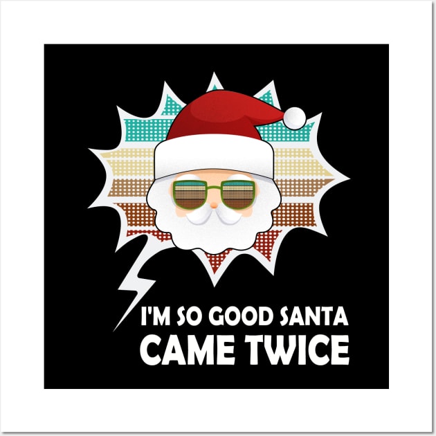 I'm So Good Santa Came Twice Vintage Design Wall Art by MasliankaStepan